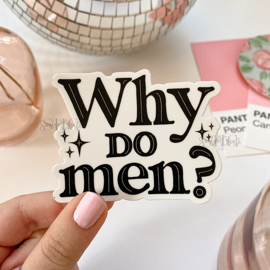 "Why Do Men?" Sticker