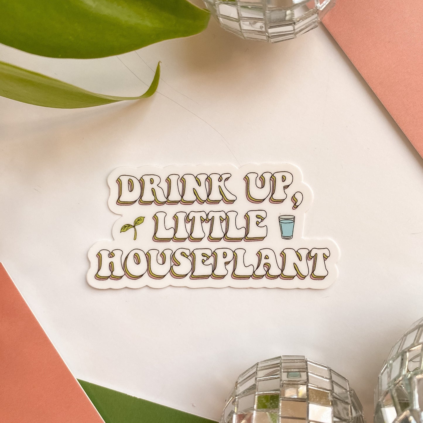 "Drink Up, Little Houseplant" Sticker