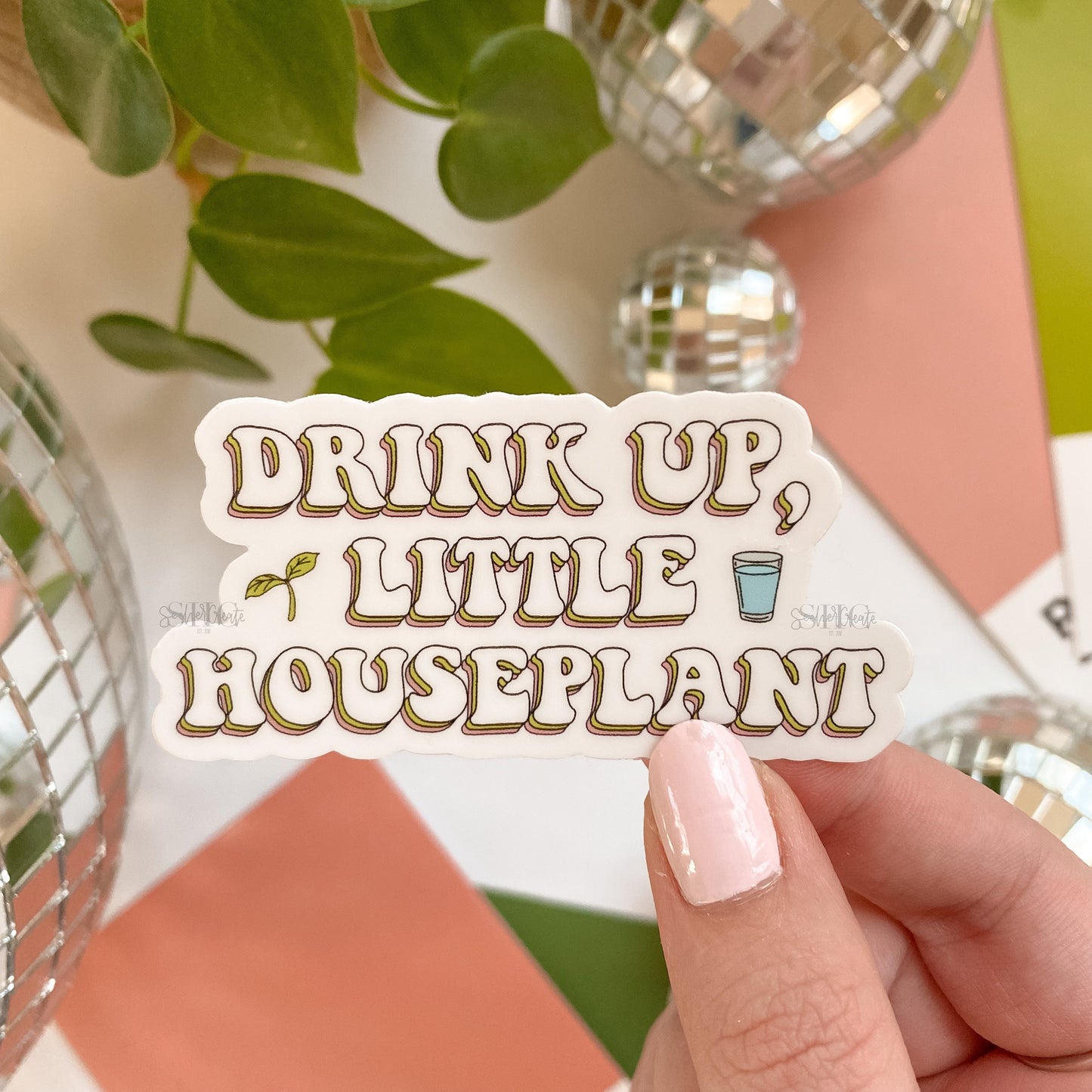 "Drink Up, Little Houseplant" Sticker